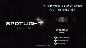 Spotlight - La lucha contra la baja autoestima y las represiones (ft. Fede Carranza) T1 Ep. 01