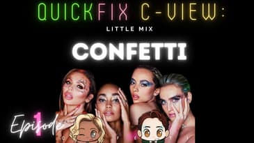 Quick Fix C-View: Little Mix - “Confetti” (Review & Discussion)