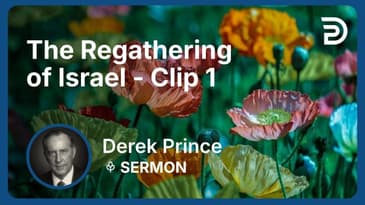 The Regathering of Israel | Clip 1 | Derek Prince