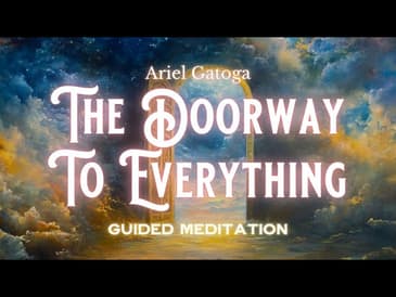 The Doorway To Everything (Guided Meditation)