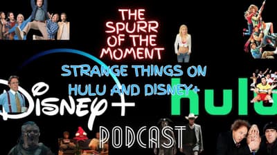 Spurr Of The Moment Podcast: Strange Things On Hulu And Disney+