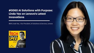 3060: AI Solutions with Purpose: Linda Yao on Lenovo’s Latest Innovations