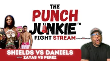The PunchJunkie™ FightStream | Shields versus Daniels