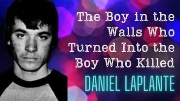 Daniel LaPlante: The Boy in the Walls Who Liked to Kill