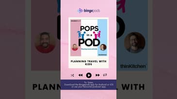 Pops in a Pod X Thinkitchen | Planning Travel With Kids? Parenting Podcast | Bingepods