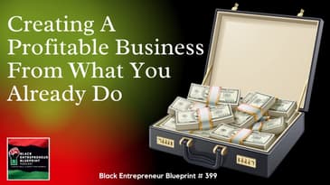 Black Entrepreneur Blueprint: 399 - Jay Jones - Creating A Profitable Business From What You...
