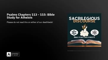 Psalms Chapters 113 - 115: Bible Study for Atheists