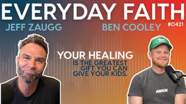 #0421 | Your Healing Is the Greatest Gift You Can Give Your Kids (feat. Jeff Zaugg & Ben Cooley)