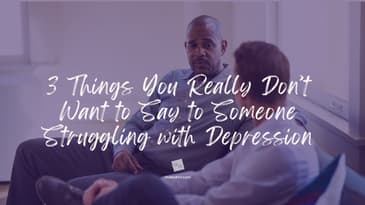 3 Things You Really Don't Want to Say to Someone Struggling with Depression [2025 Repost]