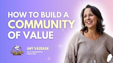 How to Build a Community of Value w/ Amy Vaughan CEO of Together Digital