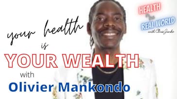 Your Health is Your Wealth with Olivier Mankondo - Health in the Real World with Chris Janke