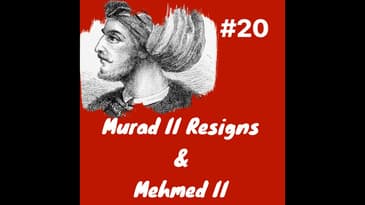 Pausing the Crusade, Resignation of Murad II & 1st Reign of Mehmed II: Episode 20