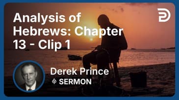 Analysis of Hebrews: Chapter 13 | Clip 1 | Derek Prince