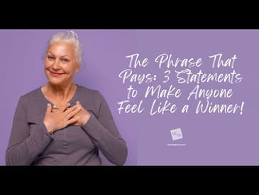 The Phrase That Pays: 3 Statements to Make Anyone Feel Like a Winner!