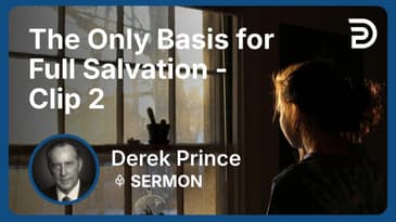 The Only Basis for Full Salvation | Clip 2 | Derek Prince
