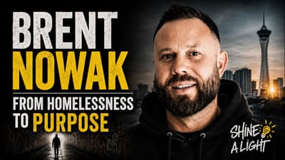 From Homelessness & Addiction to Hope | Brent Nowak | Shine a Light