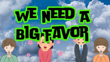 We Need A Big Favor