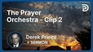 The Prayer Orchestra | Clip 2 | Derek Prince