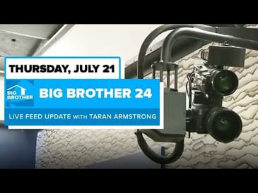 BB24 July 21 Live Feed Update | Big Brother 24