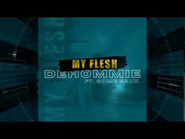Dehommie Ft. Sombeaux - My Flesh (Christian HipHop)