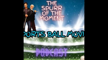 Spurr Of The Moment Podcast: Sports Ball Movies