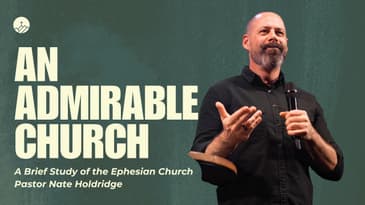 An Admirable Church: A Brief Study of the Ephesian Church