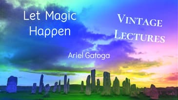 Let Magic Happen--A Vintage Lecture by Ariel Gatoga