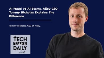AI Fraud vs AI Scams, Alloy CEO Tommy Nicholas Explains The Difference