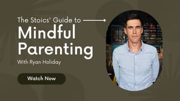 The Stoics' Guide to Mindful Parenting with Ryan Holiday
