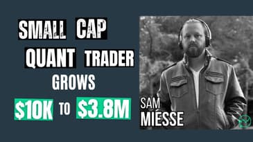 Small Cap Quant Trader Grows $10K into $3.8M in 3 Years · Sam Miesse