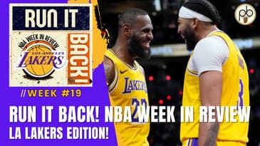 Run it Back! NBA Week in Review - LA Lakers Edition, Week #19