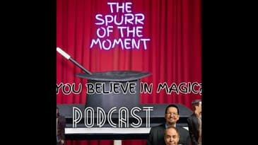 Spurr Of The Moment Podcast: Do You Believe In Magic?