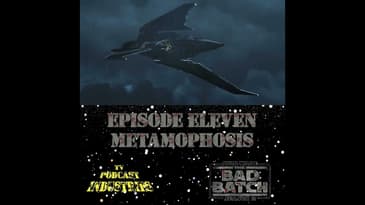 Star Wars The Bad Batch 211 "Metamorphosis" Podcast
