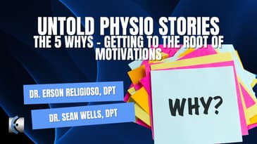 Untold Physio Stories Podcast - The 5 Whys - Getting to the Root of Motivations
