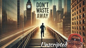 Dont' Waste Away: TruthUnscripted! #Motivation