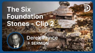 The Six Foundation Stones | Clip 2 | Derek Prince