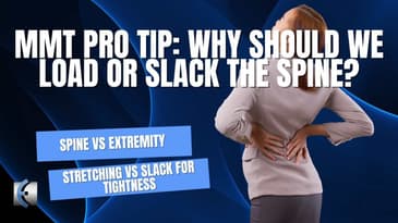 MMT Pro Tip: Why You Should Extend/Load the Spine and Stretching vs Slacking