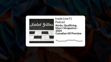 Inside Line F1 Podcast - Kerbs, Qualifying, Max's Vengeance - 2024 Canadian GP Preview