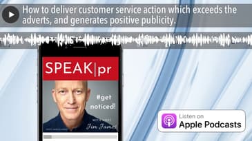 How to deliver customer service action which exceeds the adverts, and generates positive publicity.