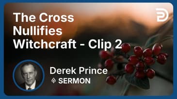 The Cross Nullifies Witchcraft | Clip 2 | Derek Prince