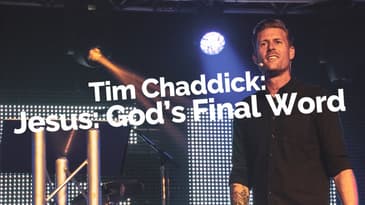 Tim Chaddick: Jesus: God's Final Word