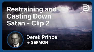 Restraining and Casting Down Satan | Clip 2 | Derek Prince