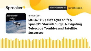 S03E67: Hubble's Gyro Shift & SpaceX's Starlink Surge: Navigating Telescope Troubles and Satellite S