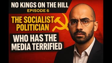 No Kings On The Hill Episode 6: The Socialist Politician Who Has The Media Terrified