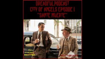 Penny Dreadful City of Angels S01E01 "Santa Muerte" Podcast