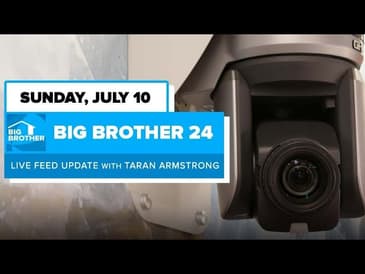 BB24 July 10 Live Feed Update | Big Brother 24