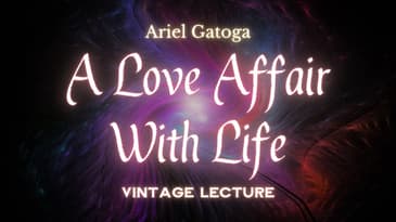 A Love Affair With Life--A Vintage Lecture by Ariel Gatoga