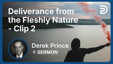 Deliverance from the Fleshly Nature | Clip 2 | Derek Prince