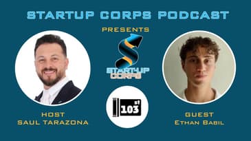 Startup Corps Episode 10: Ethan Babil, Founder of 103st