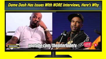 Dame Dash Has Issues With NORE Interviews, Here’s Why
